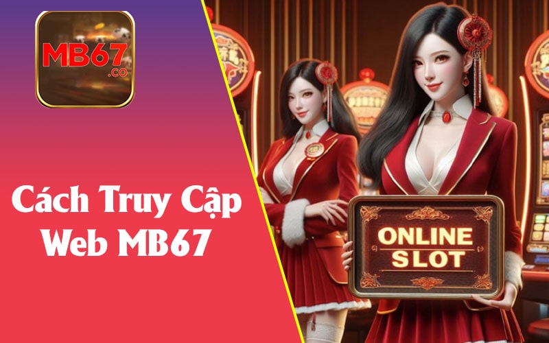 Cách Truy Cập Trang Chủ MB67