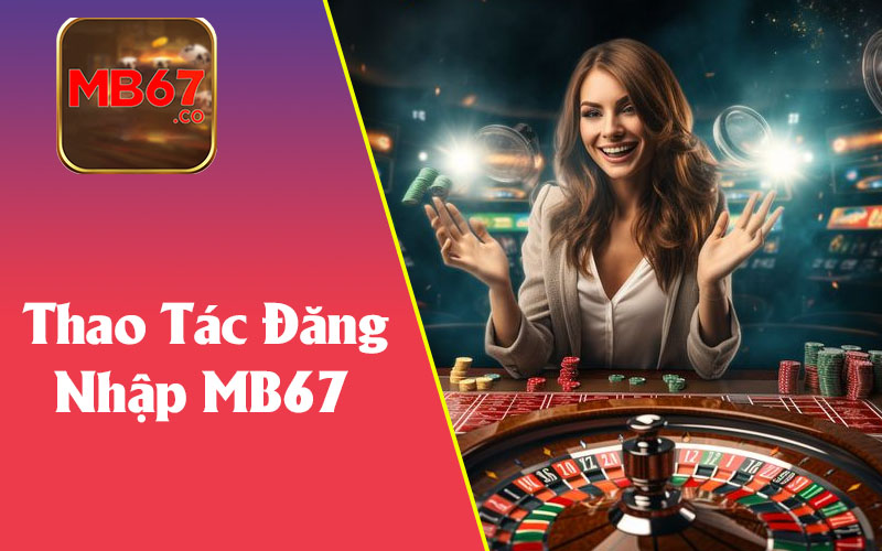 Hướng Dẫn Đăng Nhập MB67 Từng Bước