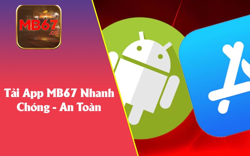 Tải App MB67 - Hướng Dẫn Cài Đặt và Sử Dụng Đơn Giản